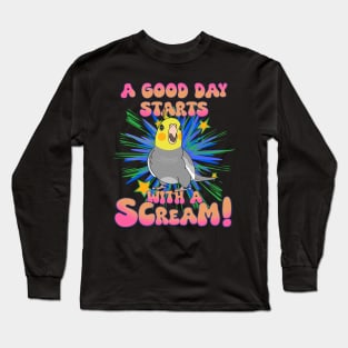 A good day start with a scream! classic Cockatiel Long Sleeve T-Shirt